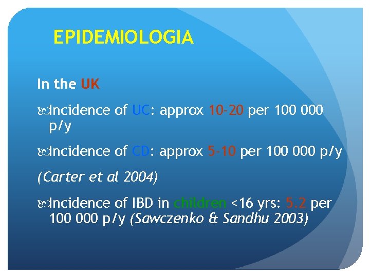 EPIDEMIOLOGIA In the UK Incidence of UC: approx 10 -20 per 100 000 p/y