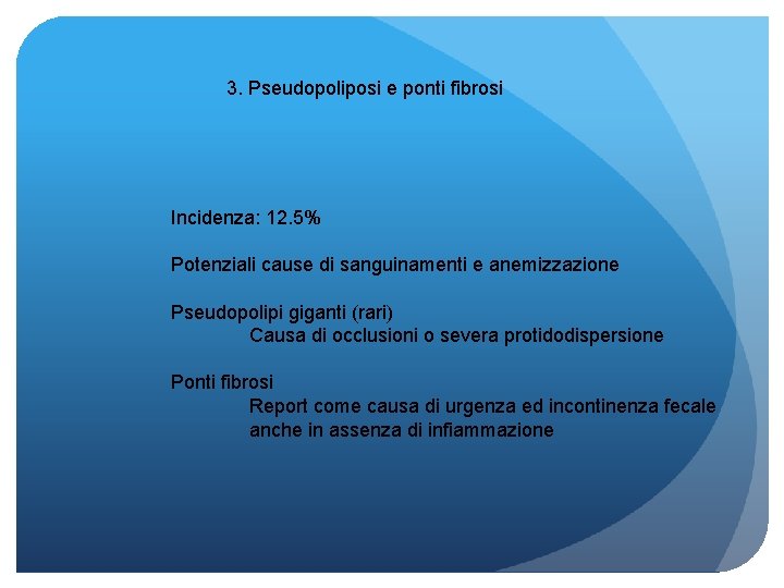 3. Pseudopoliposi e ponti fibrosi Incidenza: 12. 5% Potenziali cause di sanguinamenti e anemizzazione