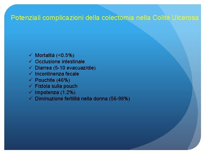 Potenziali complicazioni della colectomia nella Colite Ulcerosa ü ü ü ü Mortalità (<0. 5%)