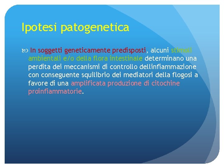 Ipotesi patogenetica In soggetti geneticamente predisposti, alcuni stimoli ambientali e/o della flora intestinale determinano