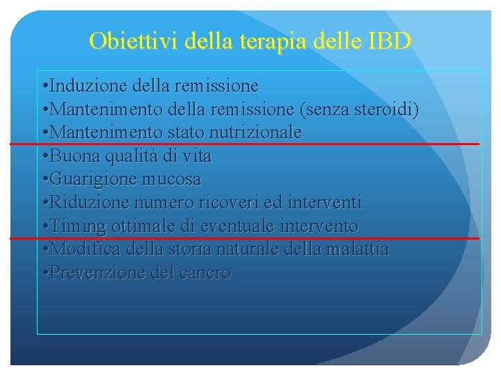 Obiettivi della terapia delle IBD • Induzione della remissione • Mantenimento della remissione (senza