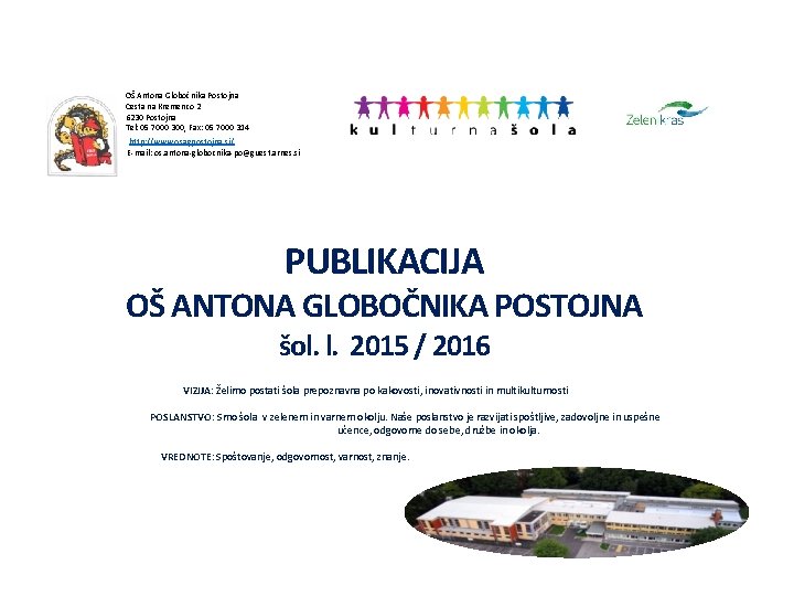 OŠ Antona Globočnika Postojna Cesta na Kremenco 2 6230 Postojna Tel: 05 7000 300,