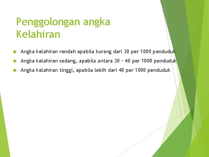 Penggolongan angka Kelahiran Angka kelahiran rendah apabila kurang dari 30 per 1000 penduduk Angka