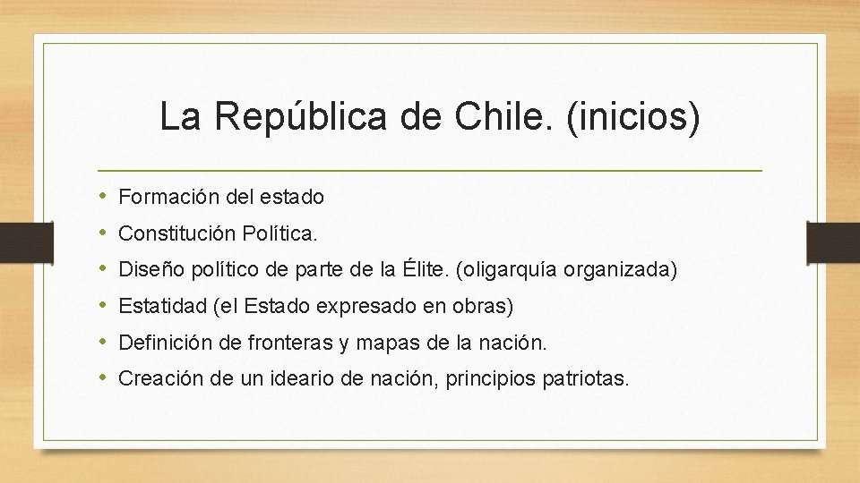 La República de Chile. (inicios) • • • Formación del estado Constitución Política. Diseño