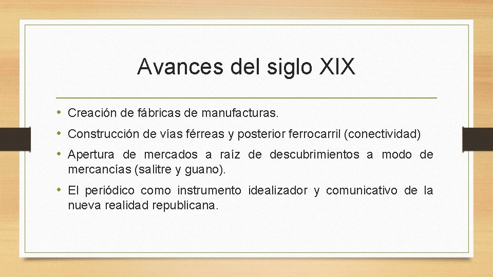 Avances del siglo XIX • Creación de fábricas de manufacturas. • Construcción de vías