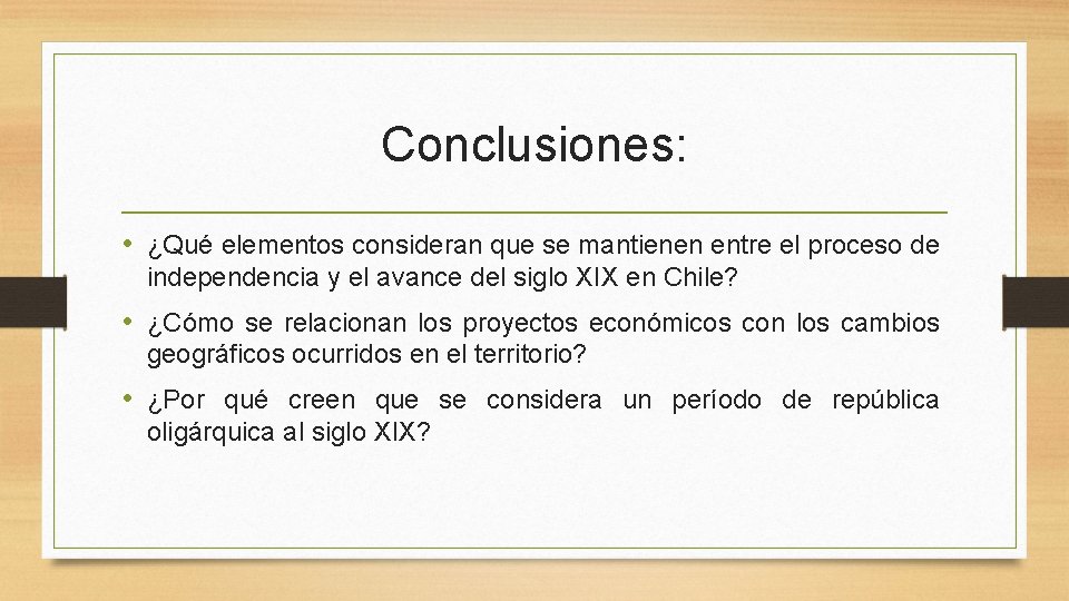 Conclusiones: • ¿Qué elementos consideran que se mantienen entre el proceso de independencia y