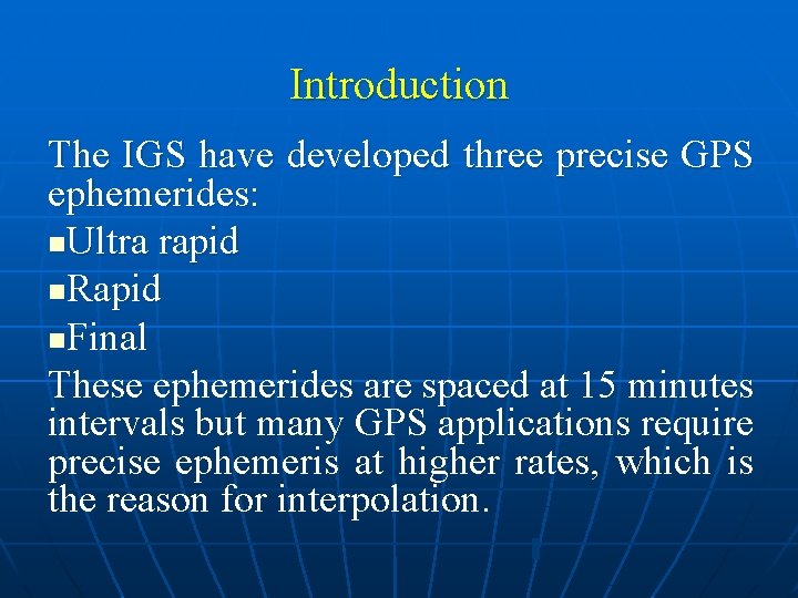 Introduction The IGS have developed three precise GPS ephemerides: n. Ultra rapid n. Rapid