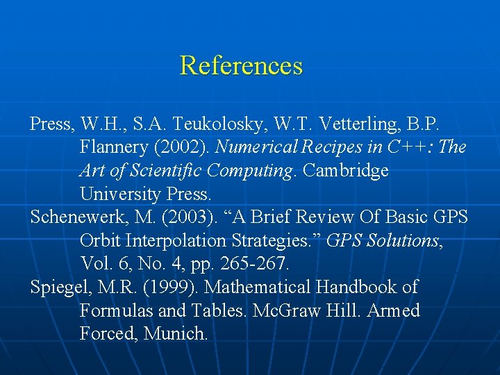 References Press, W. H. , S. A. Teukolosky, W. T. Vetterling, B. P. Flannery