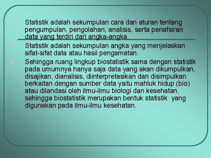 l l l Statistik adalah sekumpulan cara dan aturan tentang pengumpulan, pengolahan, analisis, serta