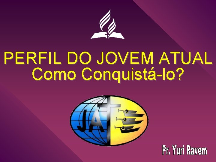 PERFIL DO JOVEM ATUAL Como Conquistá-lo? 