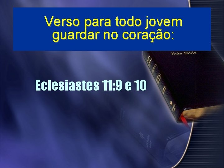 Verso para todo jovem guardar no coração: Eclesiastes 11: 9 e 10 