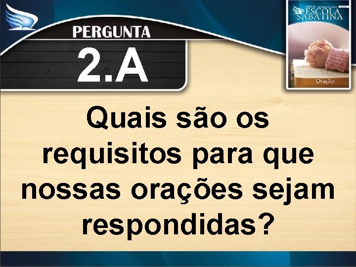 2. A Quais são os requisitos para que nossas orações sejam respondidas? 