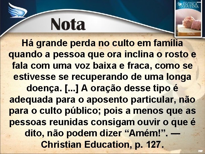 Há grande perda no culto em família quando a pessoa que ora inclina o