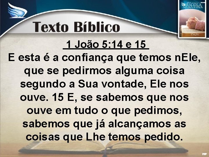 1 João 5: 14 e 15 E esta é a confiança que temos n.