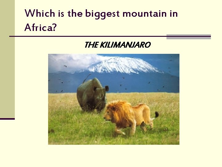 Which is the biggest mountain in Africa? THE KILIMANJARO 
