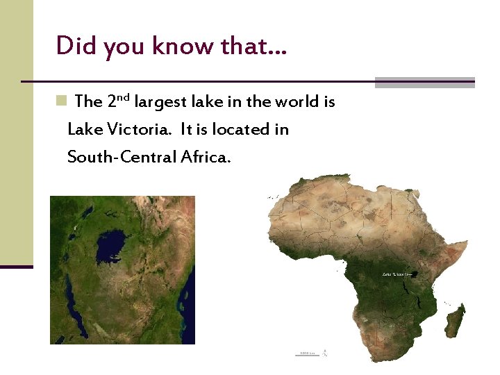 Did you know that… n The 2 nd largest lake in the world is