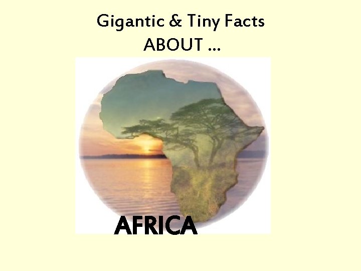 Gigantic & Tiny Facts ABOUT … AFRICA 