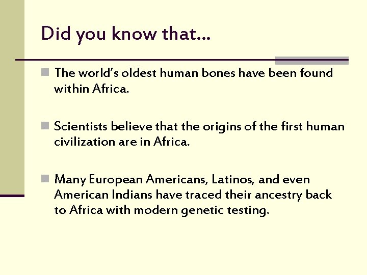 Did you know that… n The world’s oldest human bones have been found within