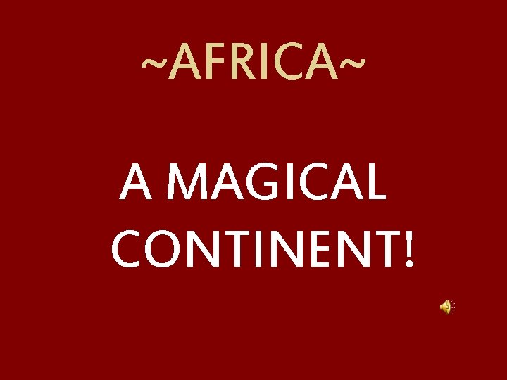 ~AFRICA~ A MAGICAL CONTINENT! 