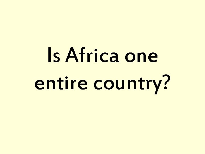 Is Africa one entire country? 