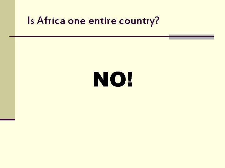 Is Africa one entire country? NO! 