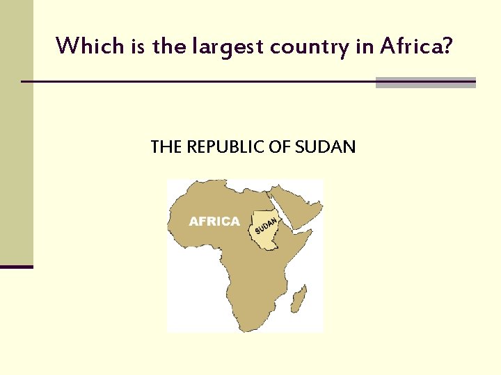 Which is the largest country in Africa? THE REPUBLIC OF SUDAN 