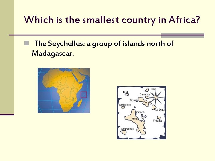 Which is the smallest country in Africa? n The Seychelles: a group of islands