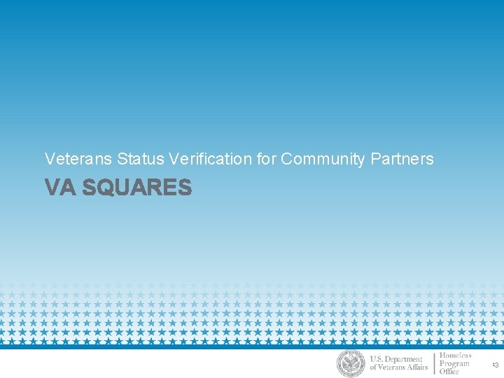 Veterans Status Verification for Community Partners VA SQUARES 13 