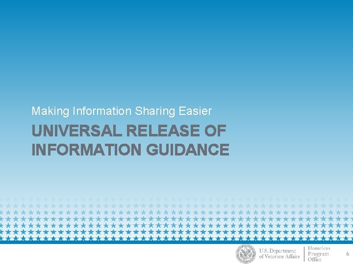 Making Information Sharing Easier UNIVERSAL RELEASE OF INFORMATION GUIDANCE 6 