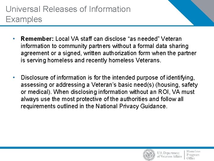 Universal Releases of Information Examples • Remember: Local VA staff can disclose “as needed”