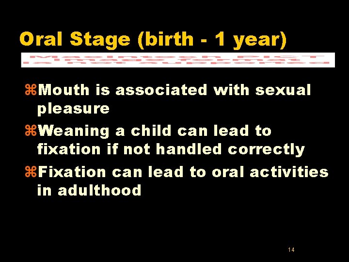 Oral Stage (birth - 1 year) z. Mouth is associated with sexual pleasure z.