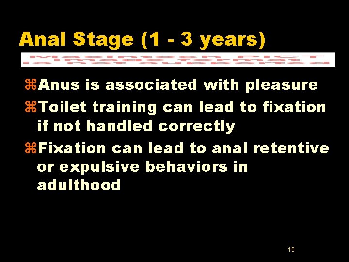 Anal Stage (1 - 3 years) z. Anus is associated with pleasure z. Toilet