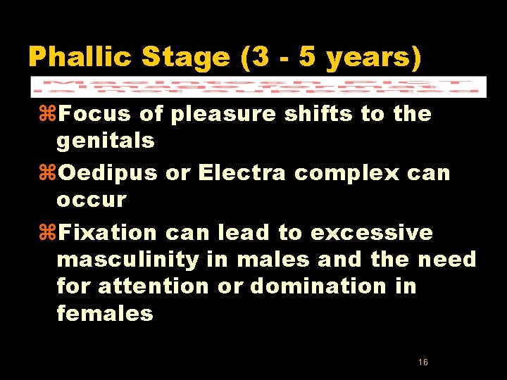 Phallic Stage (3 - 5 years) z. Focus of pleasure shifts to the genitals