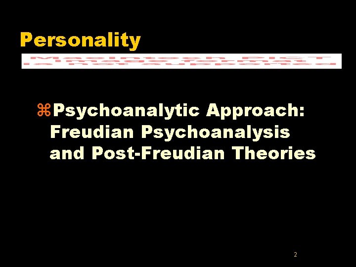 Personality z. Psychoanalytic Approach: Freudian Psychoanalysis and Post-Freudian Theories 2 