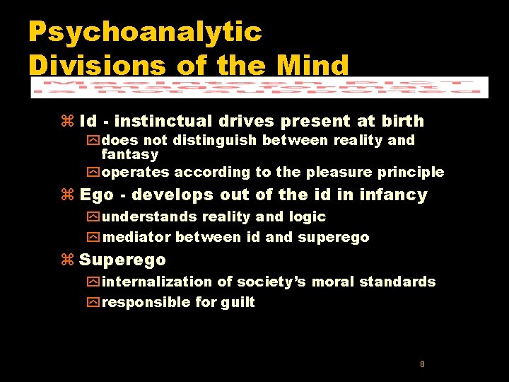 Psychoanalytic Divisions of the Mind z Id - instinctual drives present at birth y