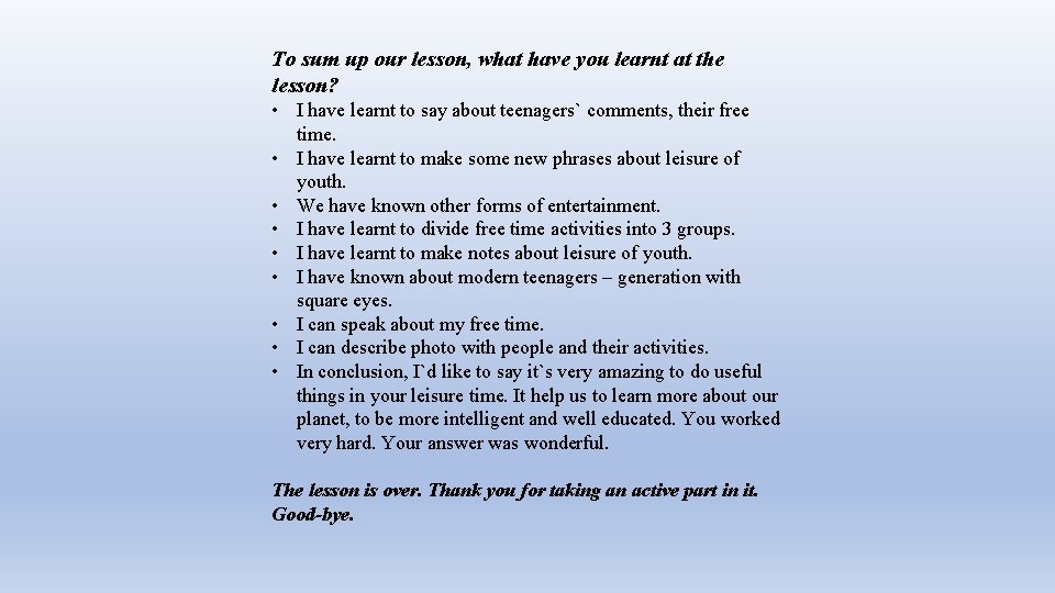 To sum up our lesson, what have you learnt at the lesson? • I