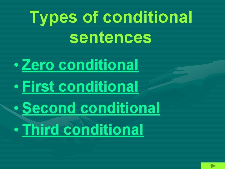 Types of conditional sentences • Zero conditional • First conditional • Seconditional • Third