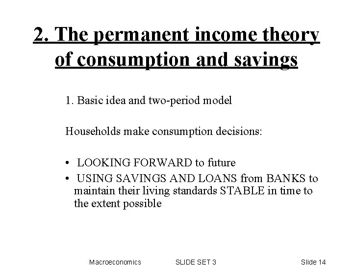 2. The permanent income theory of consumption and savings 1. Basic idea and two-period 2. The permanent income theory of consumption and savings 1. Basic idea and two-period