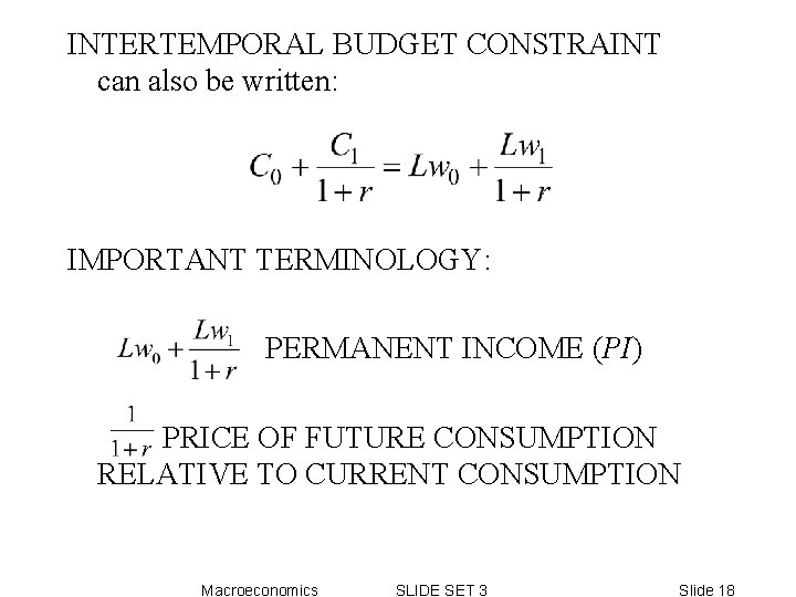 INTERTEMPORAL BUDGET CONSTRAINT can also be written: IMPORTANT TERMINOLOGY: PERMANENT INCOME (PI) PRICE OF INTERTEMPORAL BUDGET CONSTRAINT can also be written: IMPORTANT TERMINOLOGY: PERMANENT INCOME (PI) PRICE OF