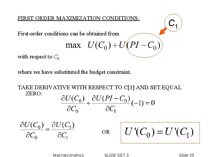 FIRST ORDER MAXIMIZATION CONDITIONS: C 1 First-order conditions can be obtained from with respect FIRST ORDER MAXIMIZATION CONDITIONS: C 1 First-order conditions can be obtained from with respect