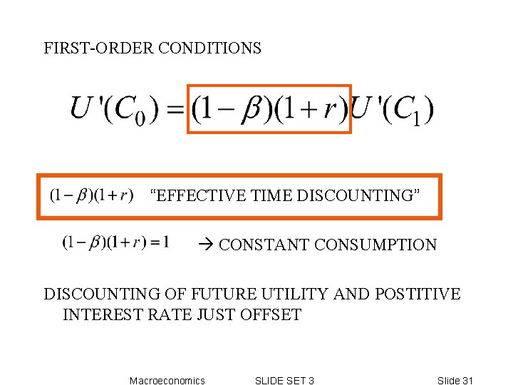 FIRST-ORDER CONDITIONS “EFFECTIVE TIME DISCOUNTING” CONSTANT CONSUMPTION DISCOUNTING OF FUTURE UTILITY AND POSTITIVE INTEREST FIRST-ORDER CONDITIONS “EFFECTIVE TIME DISCOUNTING” CONSTANT CONSUMPTION DISCOUNTING OF FUTURE UTILITY AND POSTITIVE INTEREST