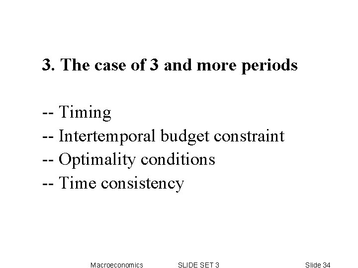 3. The case of 3 and more periods -- Timing -- Intertemporal budget constraint 3. The case of 3 and more periods -- Timing -- Intertemporal budget constraint