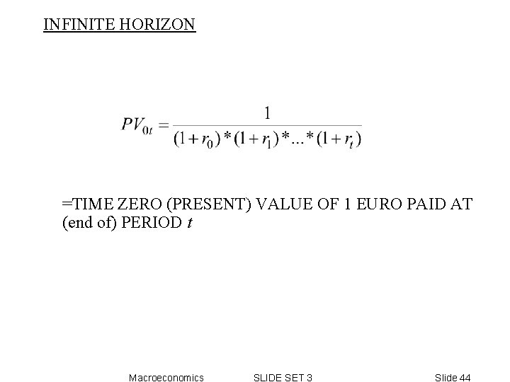 INFINITE HORIZON =TIME ZERO (PRESENT) VALUE OF 1 EURO PAID AT (end of) PERIOD INFINITE HORIZON =TIME ZERO (PRESENT) VALUE OF 1 EURO PAID AT (end of) PERIOD