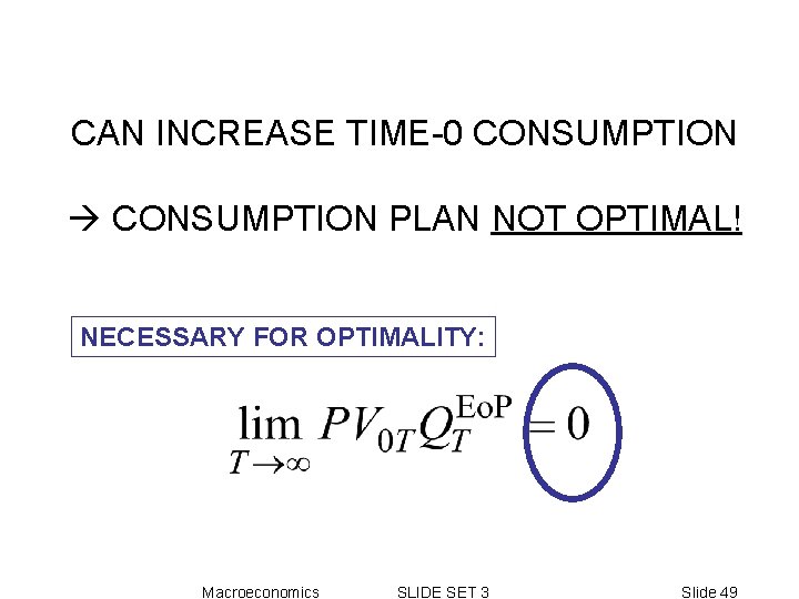 CAN INCREASE TIME-0 CONSUMPTION PLAN NOT OPTIMAL! NECESSARY FOR OPTIMALITY: Macroeconomics SLIDE SET 3 CAN INCREASE TIME-0 CONSUMPTION PLAN NOT OPTIMAL! NECESSARY FOR OPTIMALITY: Macroeconomics SLIDE SET 3