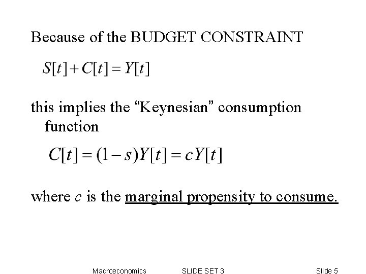 Because of the BUDGET CONSTRAINT this implies the “Keynesian” consumption function where c is Because of the BUDGET CONSTRAINT this implies the “Keynesian” consumption function where c is