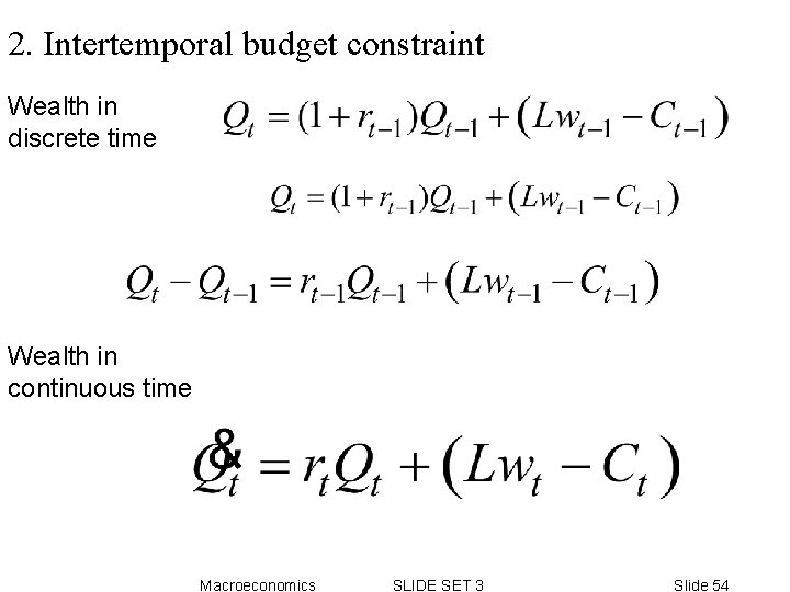 2. Intertemporal budget constraint Wealth in discrete time Wealth in continuous time Macroeconomics SLIDE 2. Intertemporal budget constraint Wealth in discrete time Wealth in continuous time Macroeconomics SLIDE