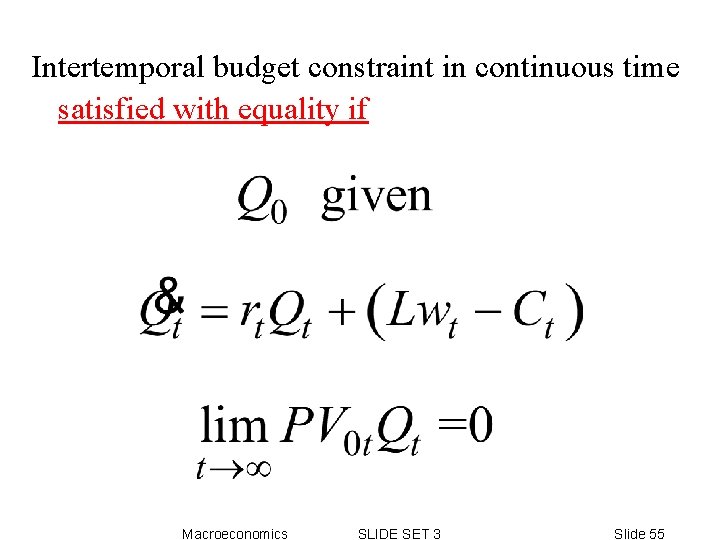 Intertemporal budget constraint in continuous time satisfied with equality if Macroeconomics SLIDE SET 3 Intertemporal budget constraint in continuous time satisfied with equality if Macroeconomics SLIDE SET 3