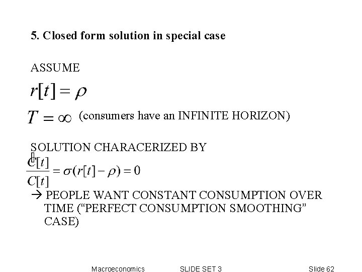 5. Closed form solution in special case ASSUME (consumers have an INFINITE HORIZON) SOLUTION 5. Closed form solution in special case ASSUME (consumers have an INFINITE HORIZON) SOLUTION