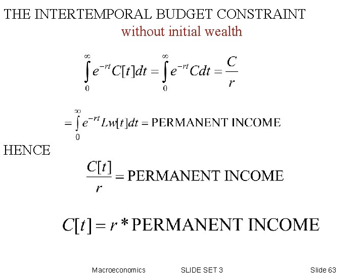 THE INTERTEMPORAL BUDGET CONSTRAINT without initial wealth HENCE Macroeconomics SLIDE SET 3 Slide 63 THE INTERTEMPORAL BUDGET CONSTRAINT without initial wealth HENCE Macroeconomics SLIDE SET 3 Slide 63