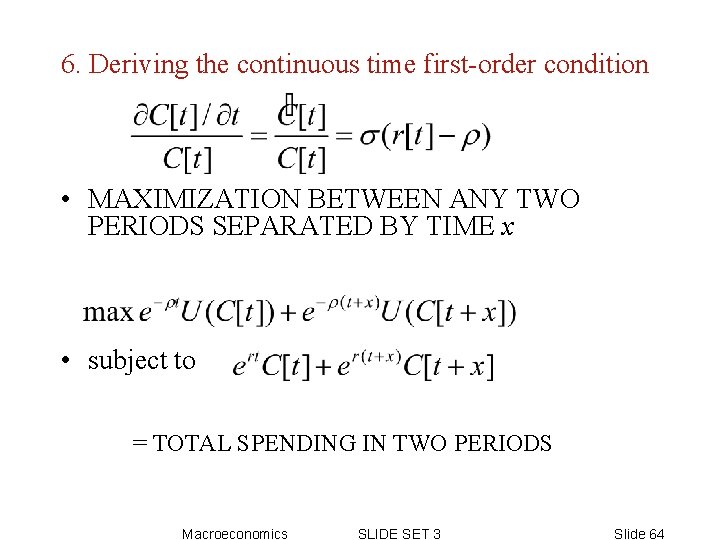 6. Deriving the continuous time first-order condition • MAXIMIZATION BETWEEN ANY TWO PERIODS SEPARATED 6. Deriving the continuous time first-order condition • MAXIMIZATION BETWEEN ANY TWO PERIODS SEPARATED